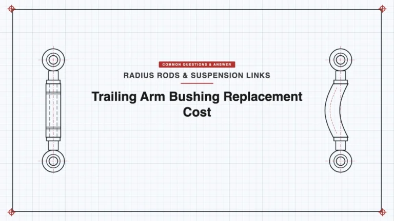 How Much Does It Cost to Replace Rear Trailing Arm Bushings?