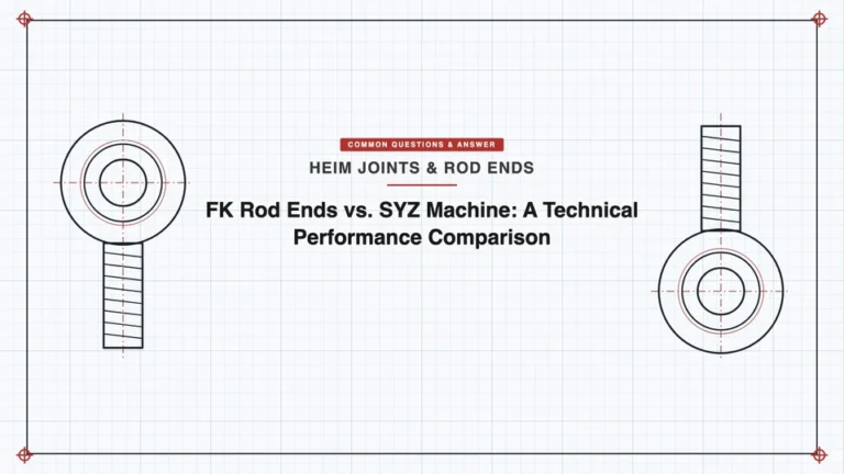 FK Rod Ends vs. SYZ Machine: A Technical Performance Comparison