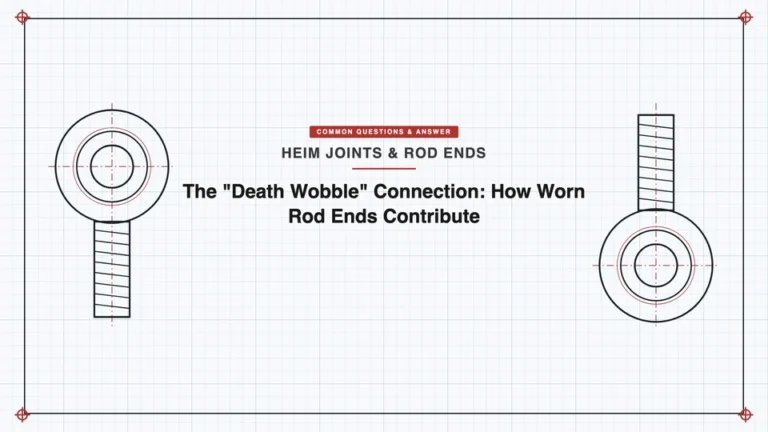 The “Death Wobble” Connection: How Worn Rod Ends Contribute