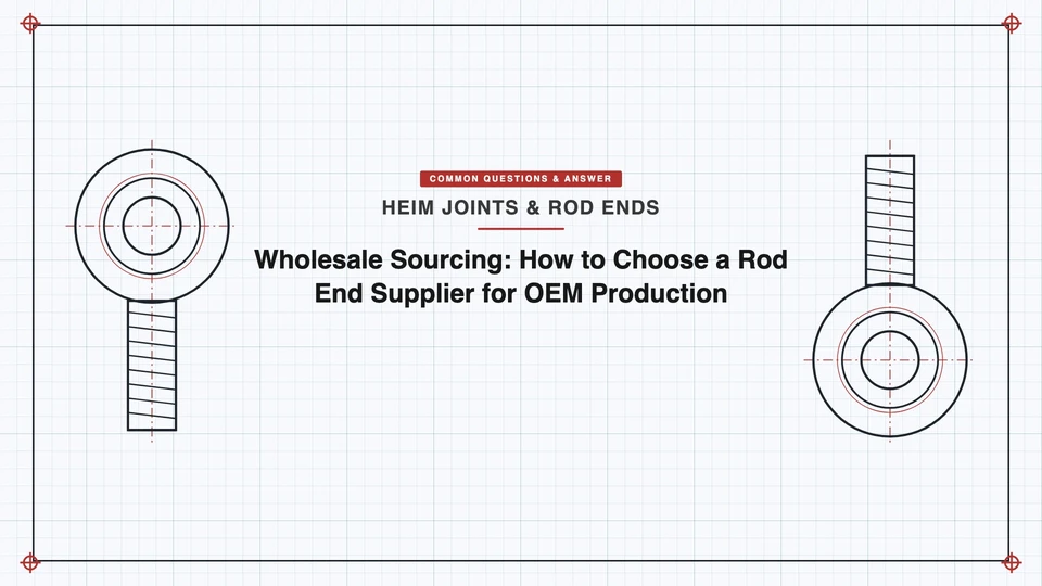 Wholesale Sourcing: How to Choose a Rod End Supplier for OEM Production featured image