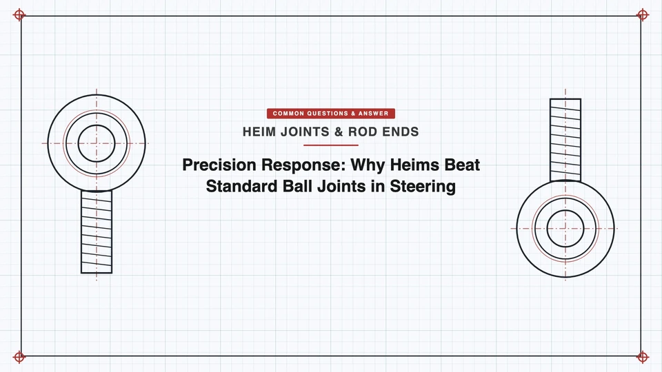 Precision Response: Why Heims Beat Standard Ball Joints in Steering featured image