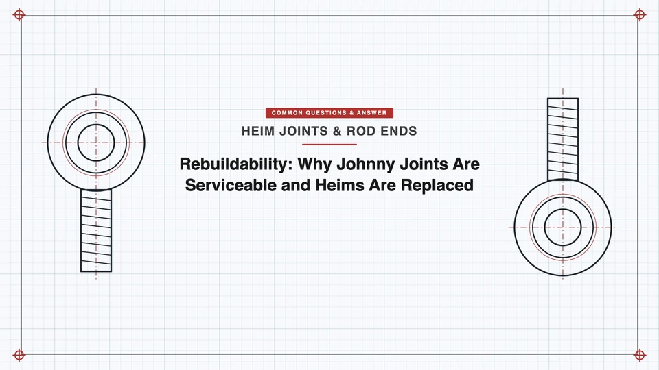 Rebuildability: Why Johnny Joints Are Serviceable and Heims Are Replaced featured image