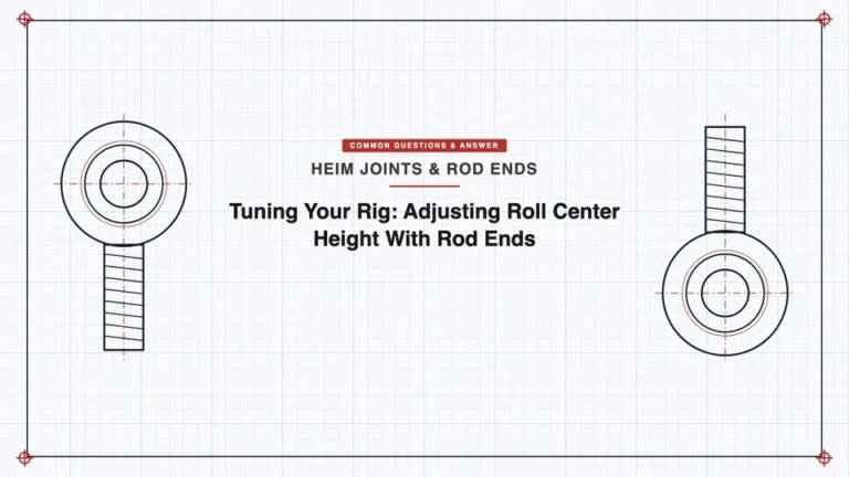 Tuning Your Rig: Adjusting Roll Center Height With Rod Ends
