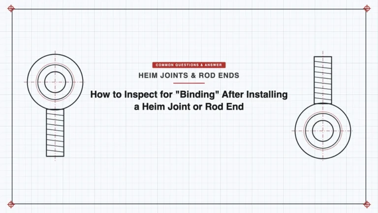 How to Inspect for “Binding” After Installing a Heim Joint or Rod End