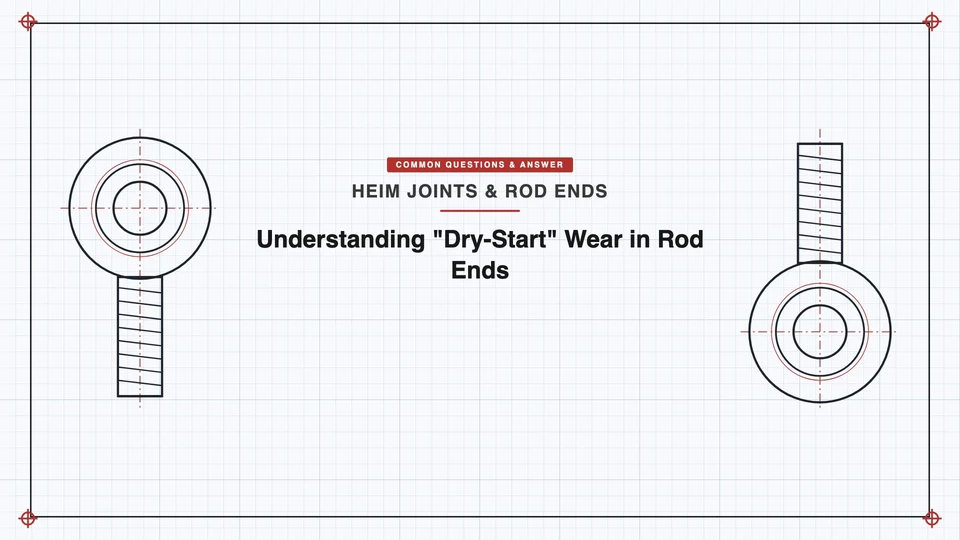 Understanding "Dry-Start" Wear in Rod Ends featured image