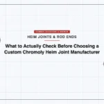 What to Actually Check Before Choosing a Custom Chromoly Heim Joint Manufacturer featured image