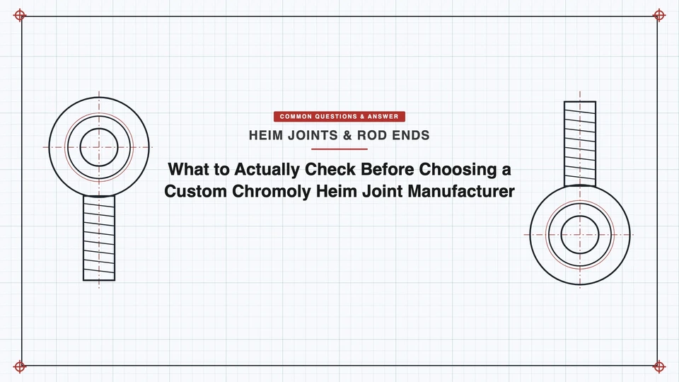 What to Actually Check Before Choosing a Custom Chromoly Heim Joint Manufacturer featured image