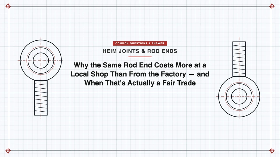 Why the Same Rod End Costs More at a Local Shop Than From the Factory — and When That's Actually a Fair Trade featured image