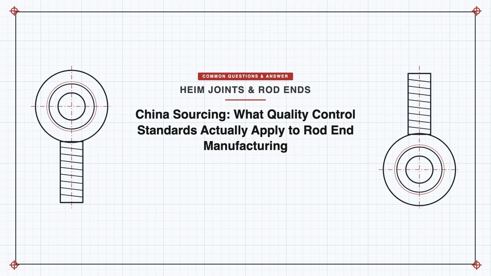 China Sourcing: What Quality Control Standards Actually Apply to Rod End Manufacturing featured image