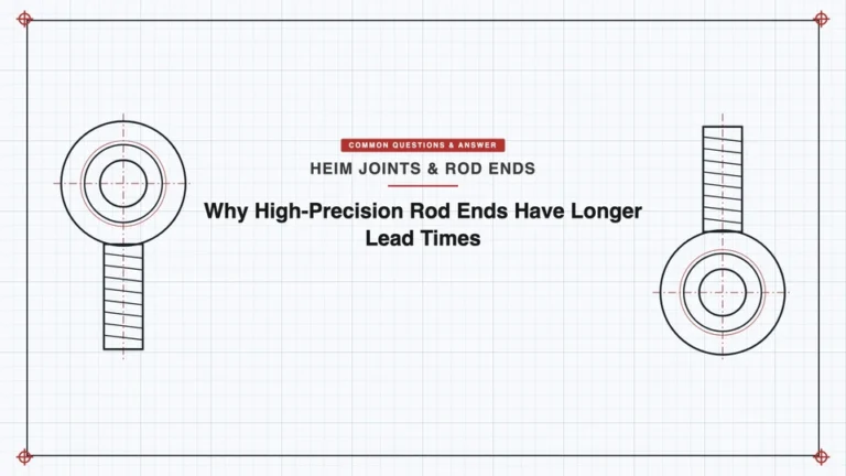 Why High-Precision Rod Ends Have Longer Lead Times