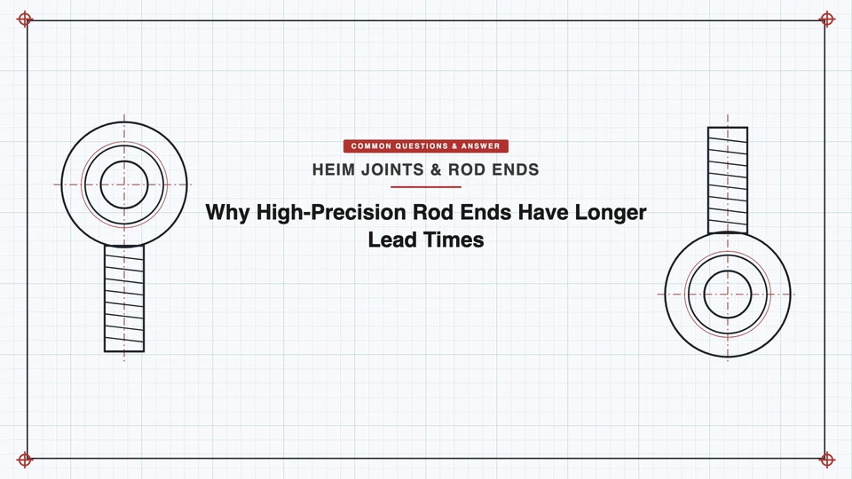 Why High-Precision Rod Ends Have Longer Lead Times featured image