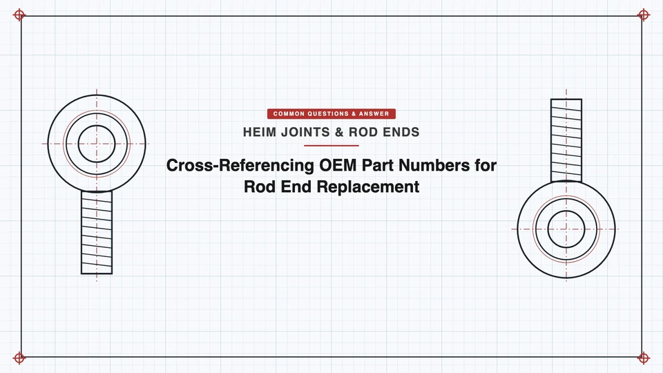 Cross-Referencing OEM Part Numbers for Rod End Replacement featured image